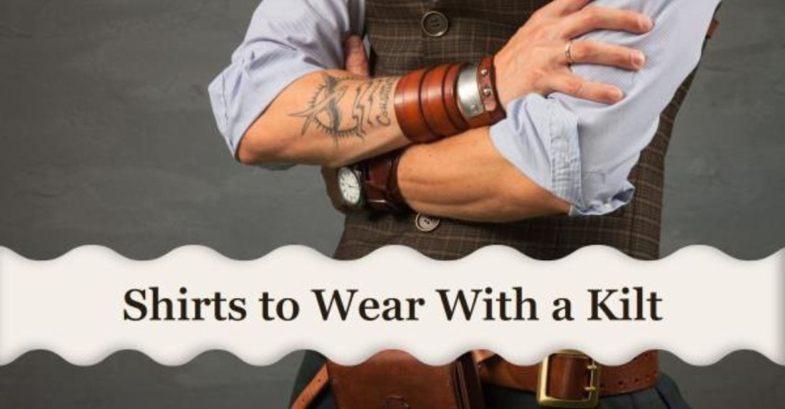 Shirts to Wear with a Kilt: A Complete Guide